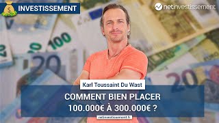 Comment bien placer 100 000 à 300 000€   Netinvestissement [upl. by Nnaeirelav507]