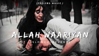 Allah Waariyan  SlowedReverb Feelers Music [upl. by Solracnauj]