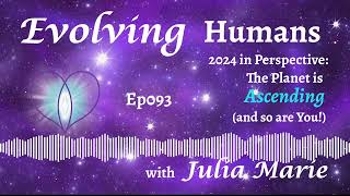 Ep 93 2024 in Perspective The Planet is Ascending and So Are You  Julia Marie [upl. by Biegel]