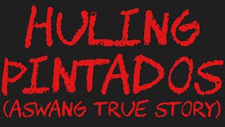 HULING PINTADOS Aswang True Story [upl. by Mmada]