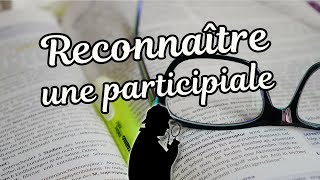 RECONNAÎTRE UNE PARTICIPIALE [upl. by Meredeth]