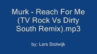 Murk  Reach For Me TV Rock Vs Dirty South Remix [upl. by Horacio]