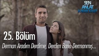 Derman aradım derdime derdim bana dermanmış  Sen Anlat Karadeniz 25 Bölüm [upl. by Attem]