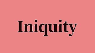 Iniquity Pronunciation and Meaning [upl. by Pappas]