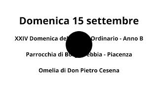 Domenica 15 settembre 2024  Omelia di don Pietro Cesena [upl. by Frazier349]