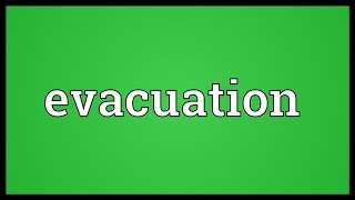 Evacuation Meaning [upl. by Slaby]