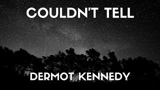 Dermot kennedy  Couldnt Tell Lyrics [upl. by Oned640]