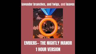 EMBERS— 1 HR VERSION THE NIGHTLY MANOR [upl. by Cia]