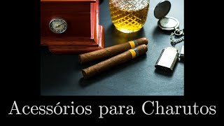 Guia Completo sobre Acessórios para Charuto [upl. by Heimer94]