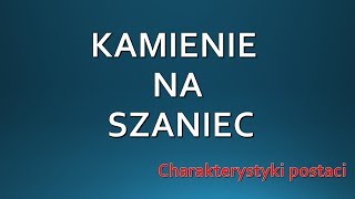 KAMIENIE NA SZANIEC — charakterystyka postaci  LEKTURA [upl. by Kress]