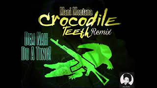 Mani Montana  Nah Duh A Ting Crocodile Teeth Refix [upl. by Charmine]