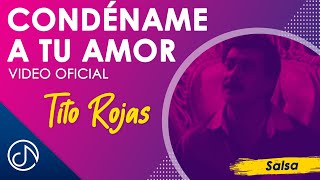 CONDÉNAME A Tu Amor 💘  Tito Rojas Video Oficial [upl. by Ikey]