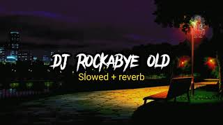 DJ ROCKABYE OLD SlowedReverb 🎶🎧 DJ NOBITA [upl. by Cinemod]