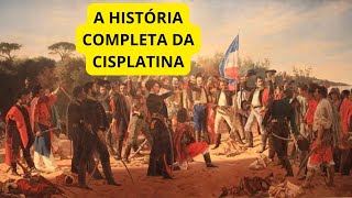 A HISTÓRIA COMPLETA DA CISPLATINA  BRASIL IMPÉRIO [upl. by Black]