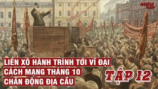 CÁCH MẠNG THÁNG 10 NGA  CHẤN ĐỘNG ĐỊA CẦU  LIÊN XÔ HÀNH TRÌNH TỚI VĨ ĐẠI TẬP 12 [upl. by Arlyn]