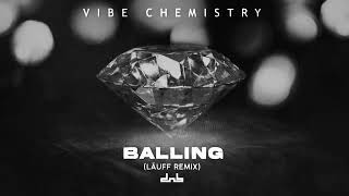 Vibe Chemistry  Balling LÄUFF Remix [upl. by Chucho]