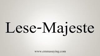 How To Say LeseMajeste [upl. by Giefer]