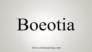 How To Say Boeotia [upl. by Suciram465]