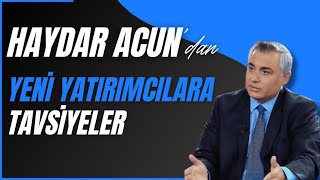 Haydar Acundan Yeni Yatırımcılara Tavsiyeler [upl. by Sneve828]