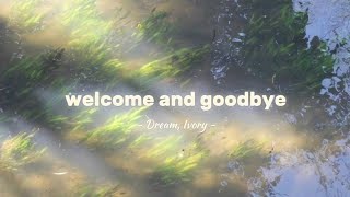 Dream Ivory  Welcome and Goodbye Lirik Terjemahan Indonesia [upl. by Klinger858]