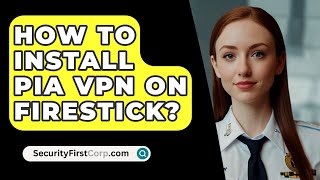 How To Install PIA VPN On Firestick  SecurityFirstCorpcom [upl. by Nel]