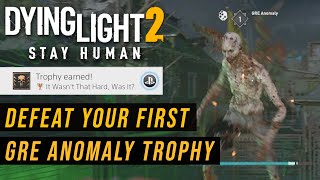 Dying Light 2 Defeat Your First GRE Anomaly Trophy Guide [upl. by Atirehs612]