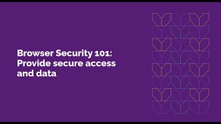 Browser Security 101 Provide Secure Access and Data [upl. by Enois]
