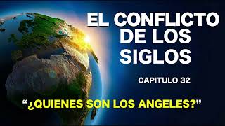 EL CONFLICTO DE LOS SIGLOS  CAPITULO 32  ¿QUIENES SON LOS ANGELES [upl. by Stearn]