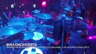 DrumCam Wasmo Huerta w Nacho y Los Fantásticos Báilame  Live Punta Cana 2017 [upl. by Ymme579]