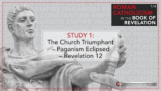 Roman Catholicism in the Book of Revelation 1 The Church Triumphant  Paganism Eclipsed [upl. by Willis]