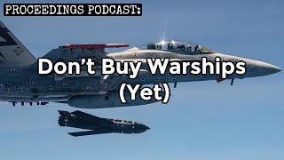 Proceedings Podcast Dont Buy Warships Yet [upl. by Yelrak]