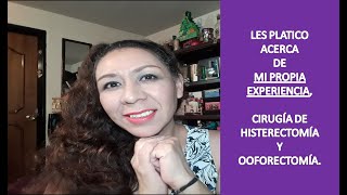 MI EXPERIENCIA TESTIMONIO DE MUJER CON HISTERECTOMIA Y OOFORECTOMIA Mi 4ta Cirugía [upl. by Ladnar]