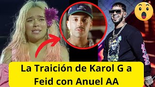 Impactante Revelación La Verdad Detrás de la Traicion de Karol G Anuel AA y Feid No Lo Creeras [upl. by Aiuqenehs211]