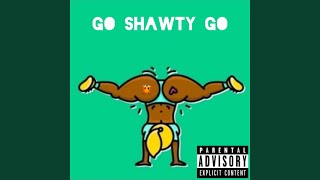 Go Shawty Go [upl. by Eniamor]