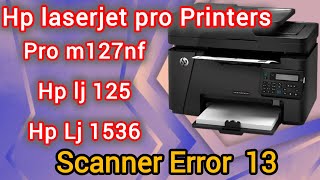 How to hp lj m128fn  m225  127nf printer scanner error 13  printer repairing  laser printer [upl. by Crescin]