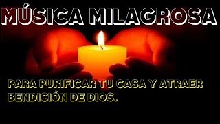 MÚSICA MILAGROSA PARA PURIFICAR TU CASA Y ATRAER BENDICIÓN DE DIOS [upl. by Aloise]