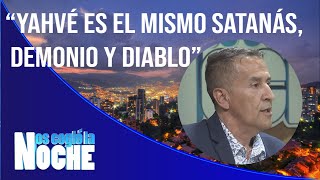 Yahvé es el mismo satanás demonio y diablo  Nos cogió la noche [upl. by Ssirk]