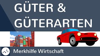 Güter und Güterarten  Was sind Güter Was sind freie und knappe Güter  Güterarten im Überblick [upl. by Rieger]