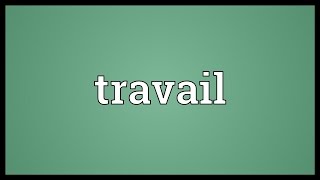 Travail Meaning [upl. by Ummersen881]