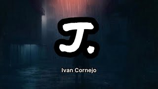 Ivan Cornejo  J Letraslyrics [upl. by Engedi]