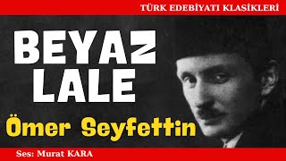 quotBeyaz Lalequot Ömer Seyfettin Hikayeleri  Sesli Kitap Dinle [upl. by Olonam]