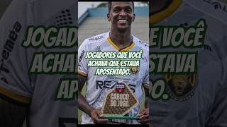 JOGADORES que você ACHAVA que estava APOSENTADO futebol futebolbrasileiro brasileirão jogador [upl. by Aicener]