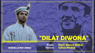 Dilat Diwona  Nazir Ahmed Bulbul  Sultan Madad  Wakhi Song  Wakhi Latest Songs  2022 [upl. by Rosene]