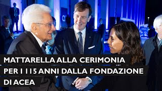 Mattarella alla cerimonia in occasione dei 115 anni dalla fondazione di Acea [upl. by Leticia]