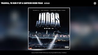 YeloHill TK RUN IT UP amp Cartoon Hood Figaz  Judas Remix Official Audio [upl. by Sculley729]