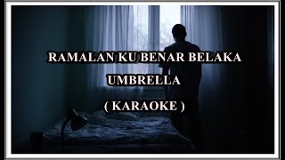 RAMALAN KU BENAR BELAKA  UMBRELLA Karaoke Minus One Tanpa Suara [upl. by Cavanaugh]