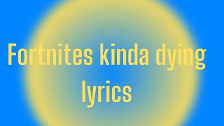 Fortnites kinda dying lyrics [upl. by Kopaz]