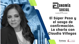 EconomíaSocial  El Súper Peso y el sesgo de confirmación una charla con Claudia Villegas [upl. by Keyes]