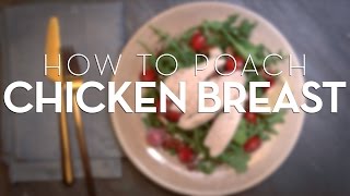 The Right Way To Poach A Chicken Breast [upl. by Zelle880]