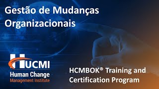 INTRODUÇÃO A GESTÃO DE MUDANÇAS ORGANIZACIONAIS  HCMBOK Training and Certification Program by HUCMI [upl. by Hasina]